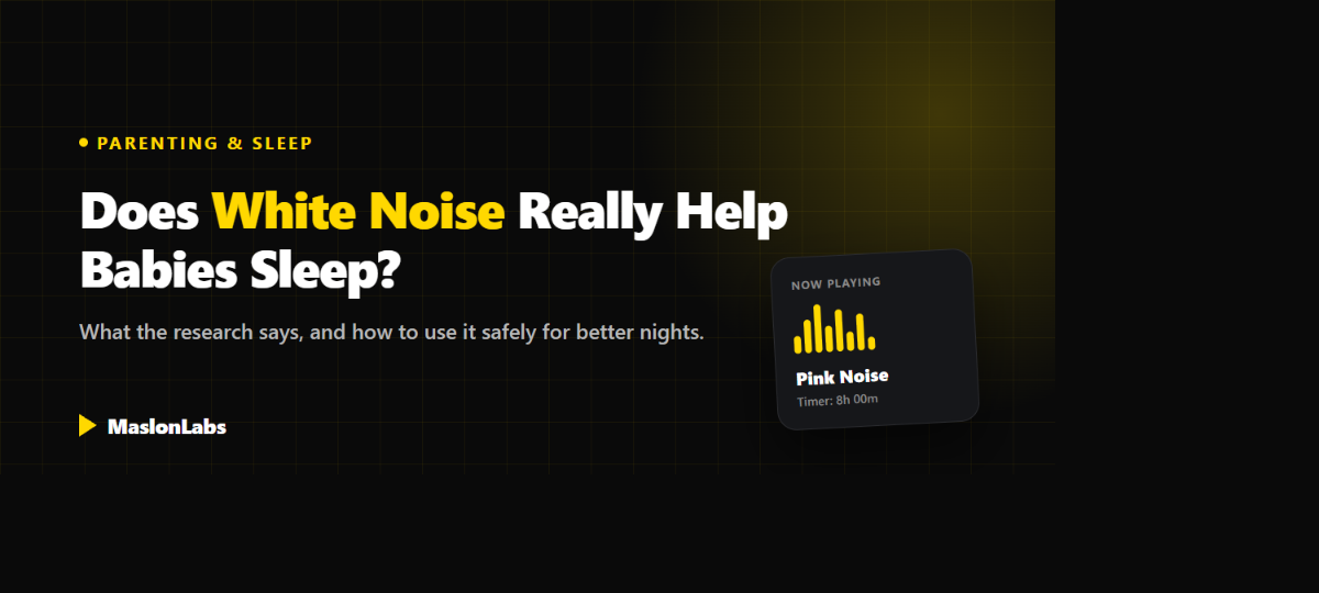 Does white noise really help babies sleep - what the research says, guide by MaslonLabs