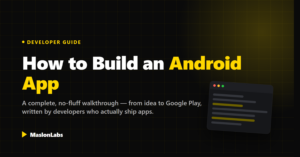 How to Build an Android App: a complete developer guide by MaslonLabs