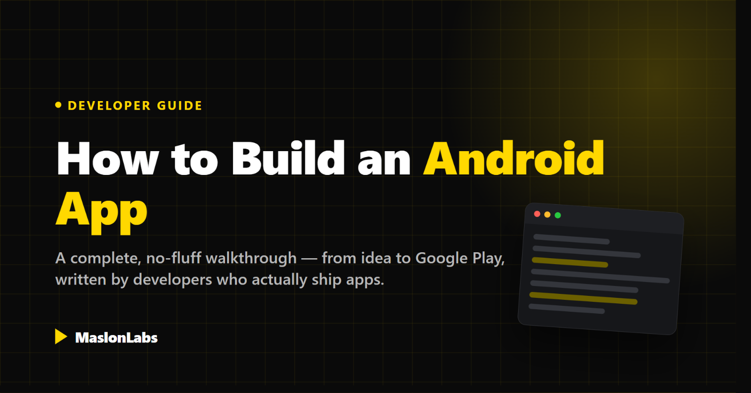How to Build an Android App: a complete developer guide by MaslonLabs